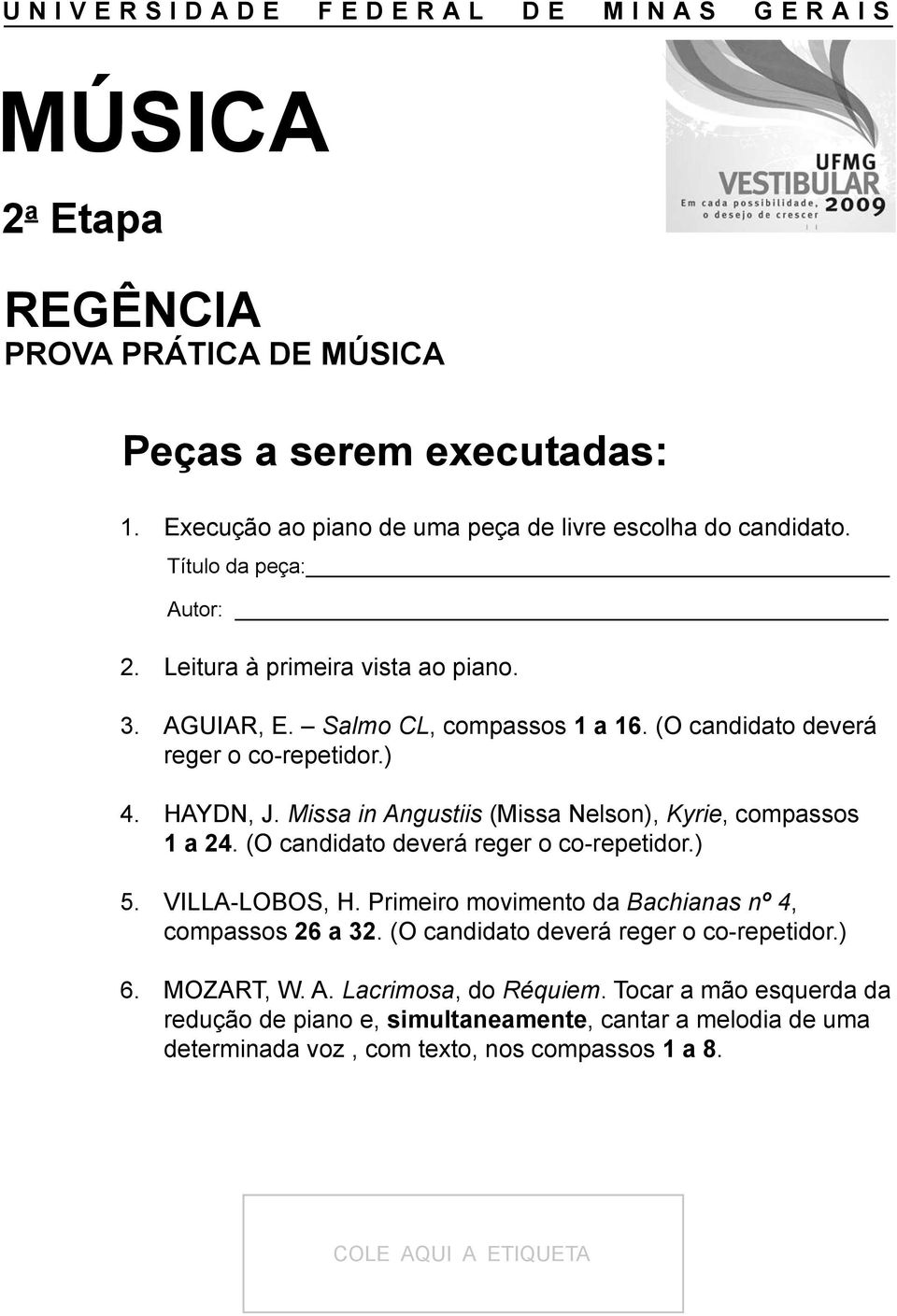 (O candidato deverá reger o co-repetidor.) 5. VILLA-LOBOS, H. Primeiro movimento da Bachianas nº 4, compassos 26 a 32.