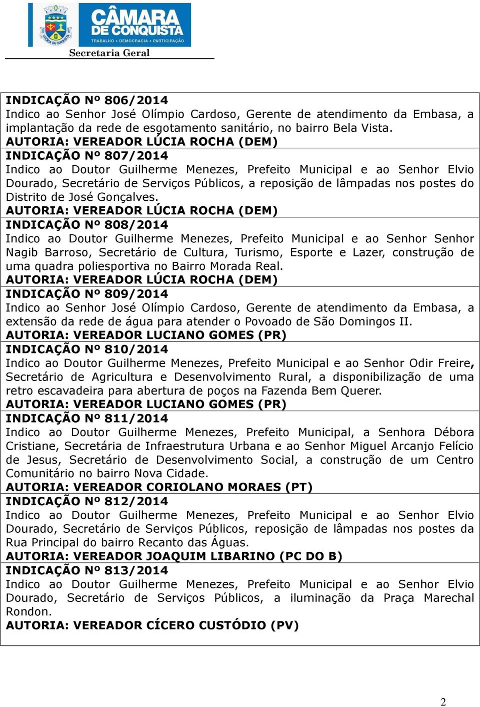 AUTORIA: VEREADOR LÚCIA ROCHA (DEM) INDICAÇÃO Nº 808/2014 Indico ao Doutor Guilherme Menezes, Prefeito Municipal e ao Senhor Senhor Nagib Barroso, Secretário de Cultura, Turismo, Esporte e Lazer,