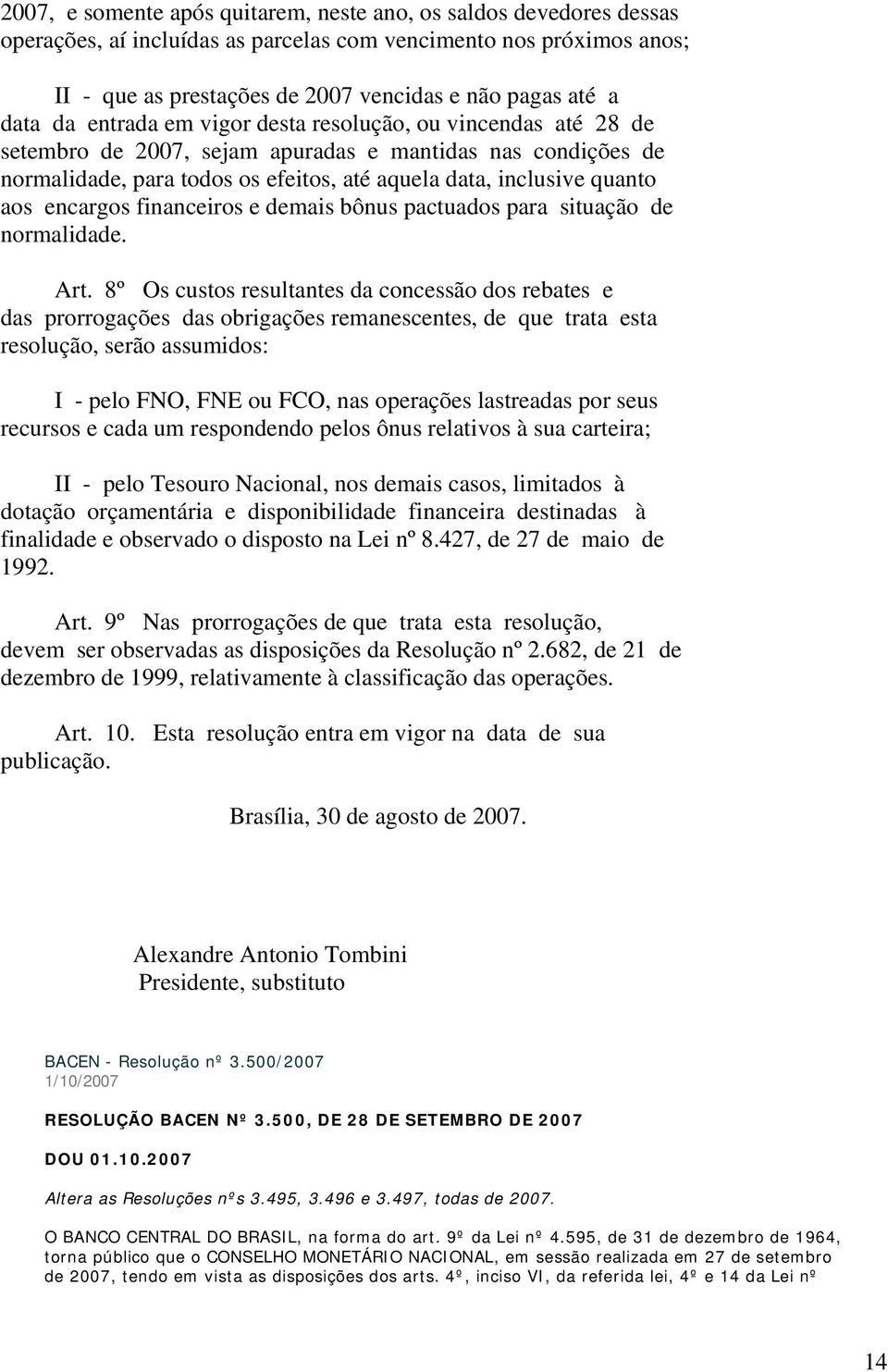 encargos financeiros e demais bônus pactuados para situação de normalidade. Art.