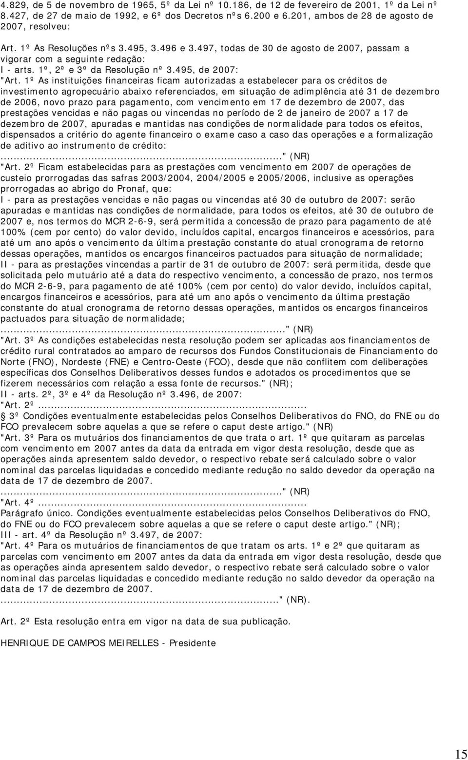 1º, 2º e 3º da Resolução nº 3.495, de 2007: "Art.