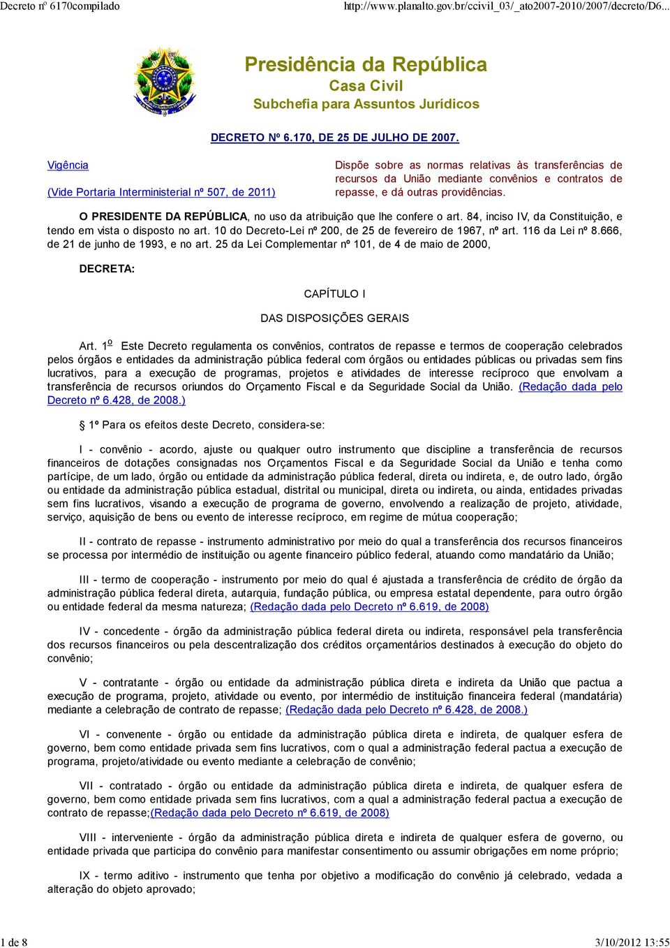 O PRESIDENTE DA REPÚBLICA, no uso da atribuição que lhe confere o art. 84, inciso IV, da Constituição, e tendo em vista o disposto no art. 10 do Decreto-Lei nº 200, de 25 de fevereiro de 1967, nº art.