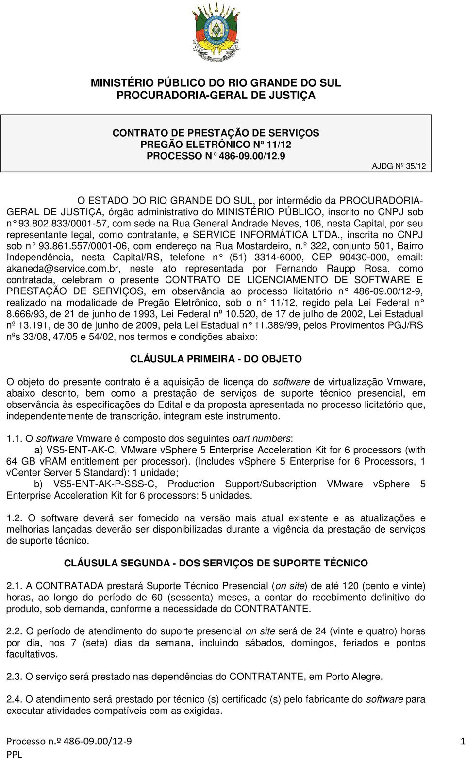 833/0001-57, com sede na Rua General Andr ade Neves, 106, nesta Capital, por seu representante legal, como contratante, e SERVICE INFORMÁTICA LTDA., inscrita no CNPJ sob n 93.861.