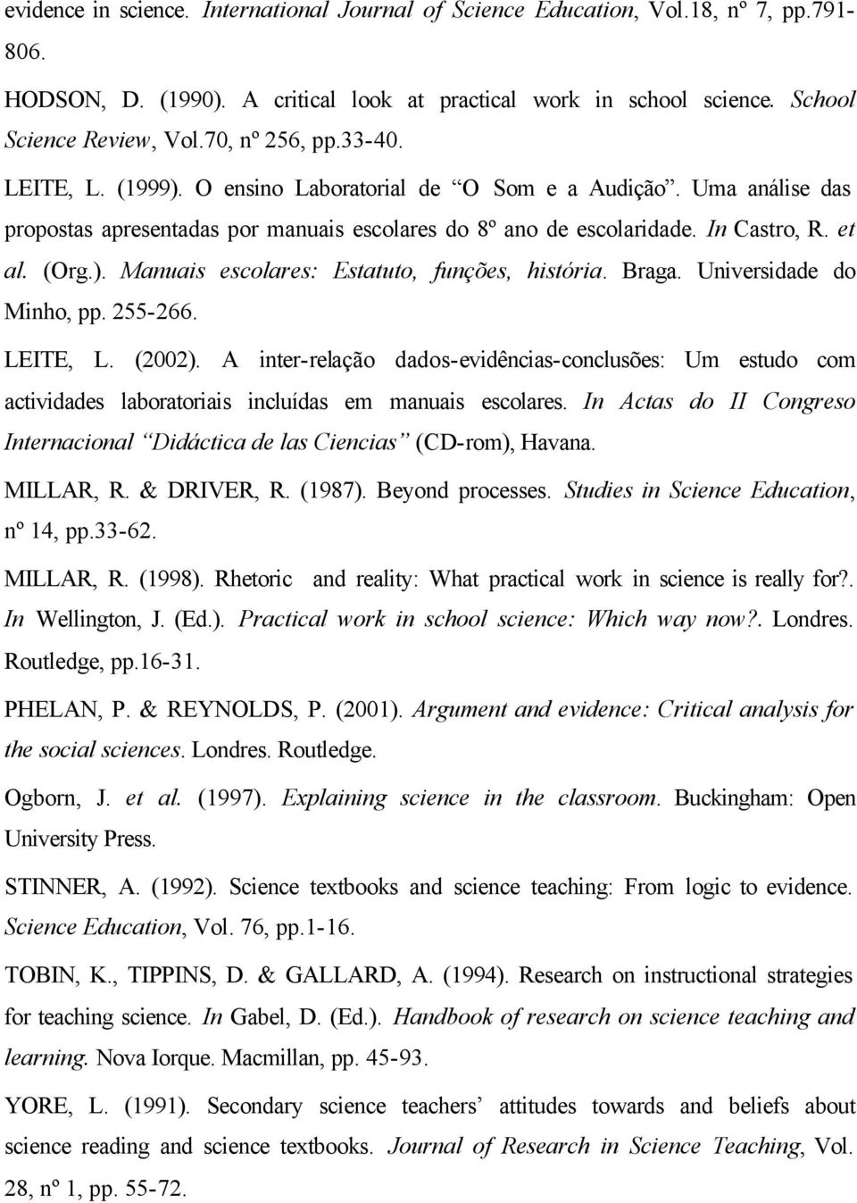 Braga. Universidade do Minho, pp. 255-266. LEITE, L. (2002). A inter-relação dados-evidências-conclusões: Um estudo com actividades laboratoriais incluídas em manuais escolares.