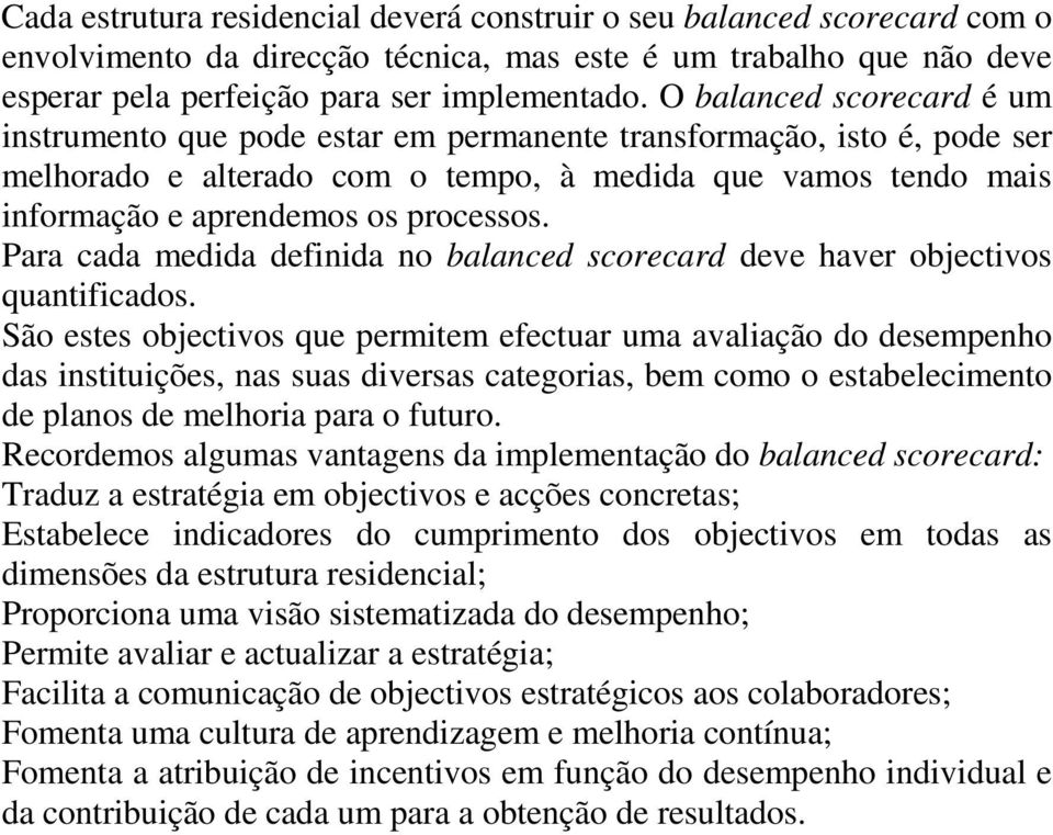 Para cada medida definida no balanced scorecard deve haver objectivos quantificados.