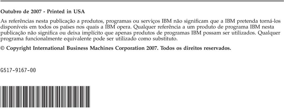 Qualquer referência a um produto de programa IBM nesta publicação não significa ou deixa implícito que apenas produtos de programas IBM