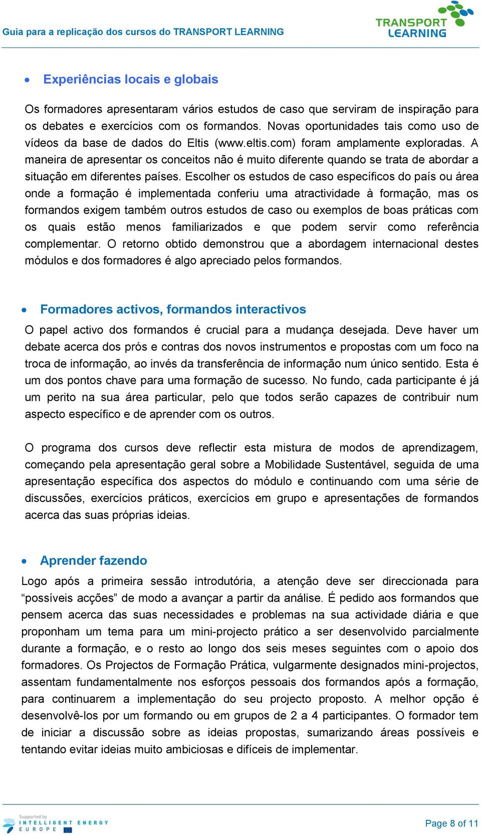 A maneira de apresentar os conceitos não é muito diferente quando se trata de abordar a situação em diferentes países.