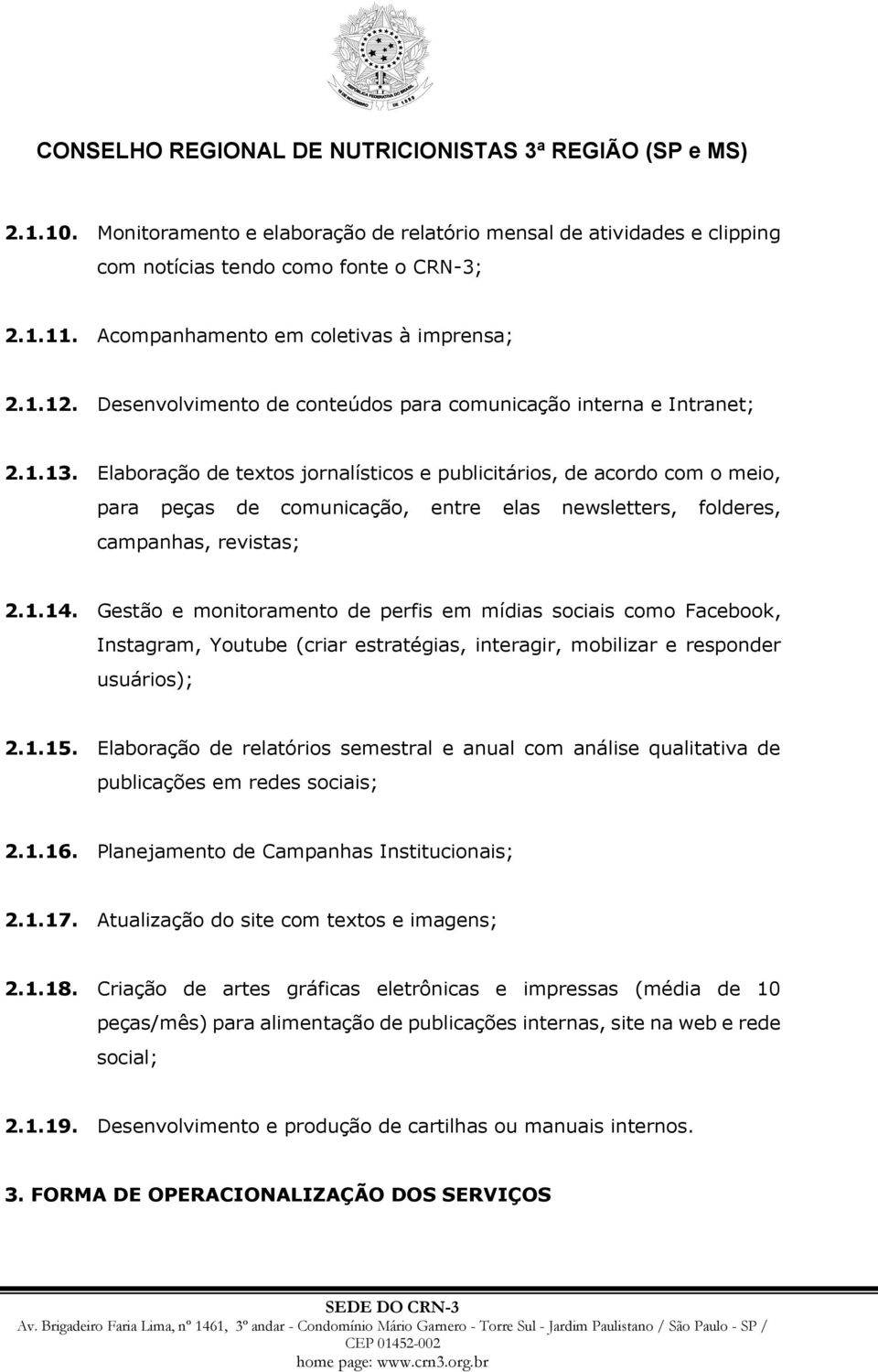 Elaboração de textos jornalísticos e publicitários, de acordo com o meio, para peças de comunicação, entre elas newsletters, folderes, campanhas, revistas; 2.1.14.