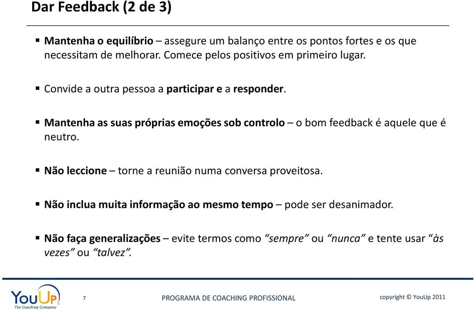 Mantenha as suas próprias emoções sob controlo o bom feedback é aquele que é neutro.