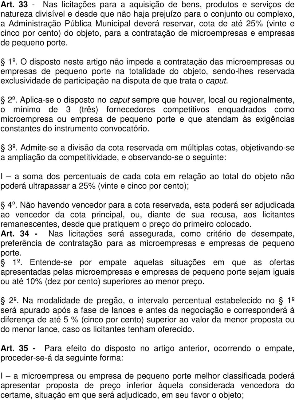 O disposto neste artigo não impede a contratação das microempresas ou empresas de pequeno porte na totalidade do objeto, sendo-lhes reservada exclusividade de participação na disputa de que trata o