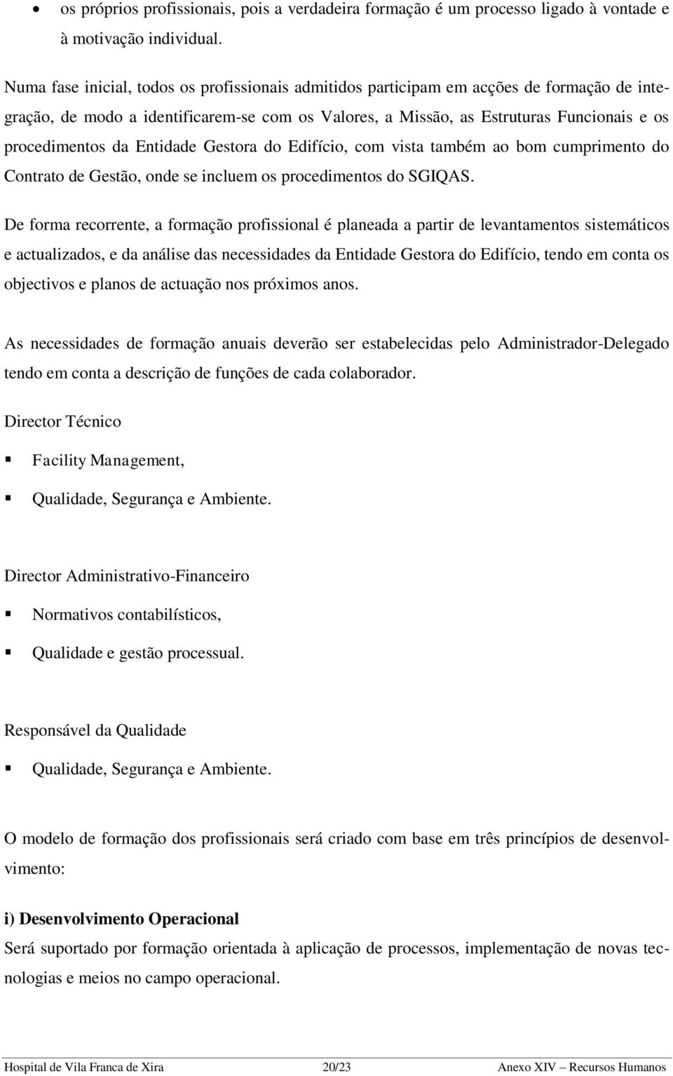 Entidade Gestora do Edifício, com vista também ao bom cumprimento do Contrato de Gestão, onde se incluem os procedimentos do SGIQAS.