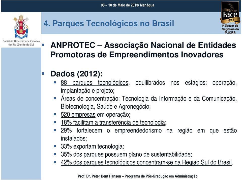 Biotecnologia, Saúde e Agronegócio; 520 empresas em operação; 18% facilitam a transferência de tecnologia; 29% fortalecem o empreendedorismo na região