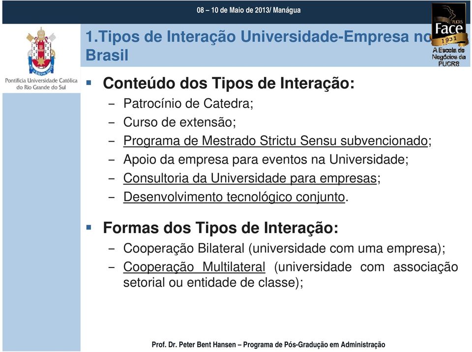 da Universidade para empresas; Desenvolvimento tecnológico conjunto.