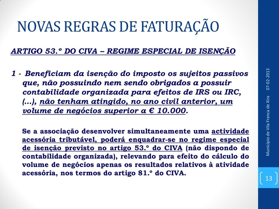 organizada para efeitos de IRS ou IRC, ( ), não tenham atingido, no ano civil anterior, um volume de negócios superior a 10.000.