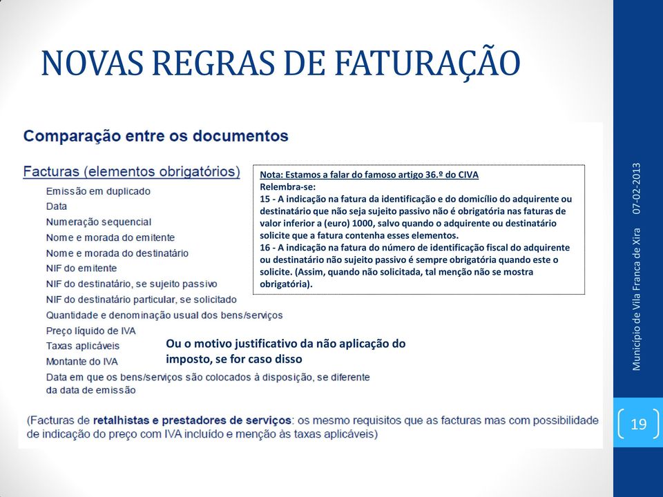 nas faturas de valor inferior a (euro) 1000, salvo quando o adquirente ou destinatário solicite que a fatura contenha esses elementos.