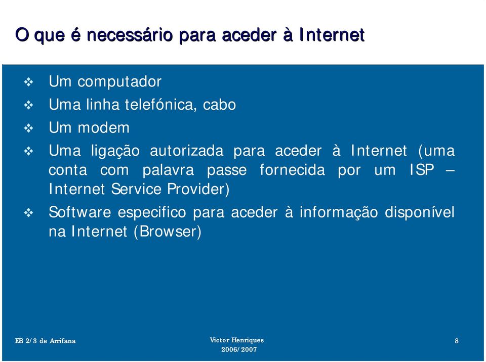 (uma conta com palavra passe fornecida por um ISP Internet Service