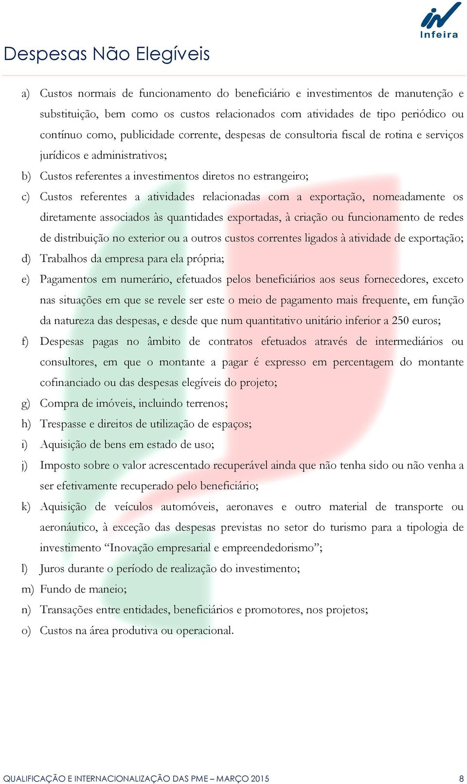 atividades relacionadas com a exportação, nomeadamente os diretamente associados às quantidades exportadas, à criação ou funcionamento de redes de distribuição no exterior ou a outros custos