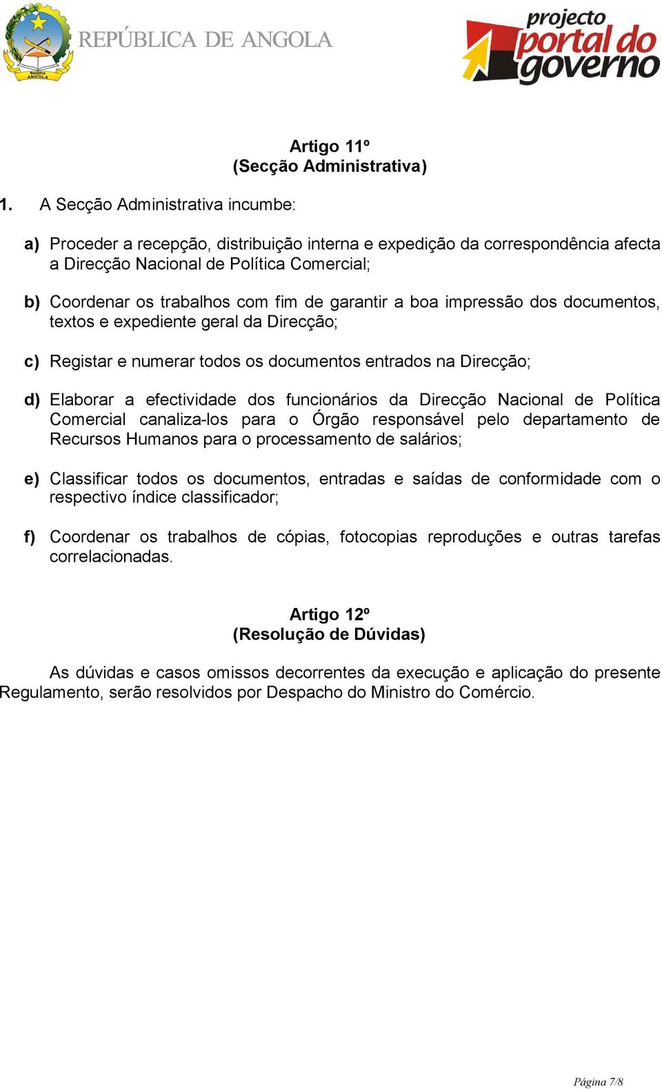 efectividade dos funcionários da Direcção Nacional de Política Comercial canaliza-los para o Órgão responsável pelo departamento de Recursos Humanos para o processamento de salários; e) Classificar