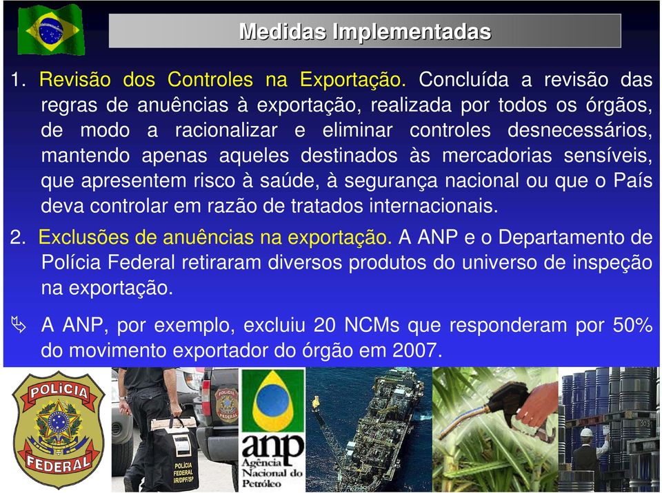 apenas aqueles destinados às mercadorias sensíveis, que apresentem risco à saúde, à segurança nacional ou que o País deva controlar em razão de tratados