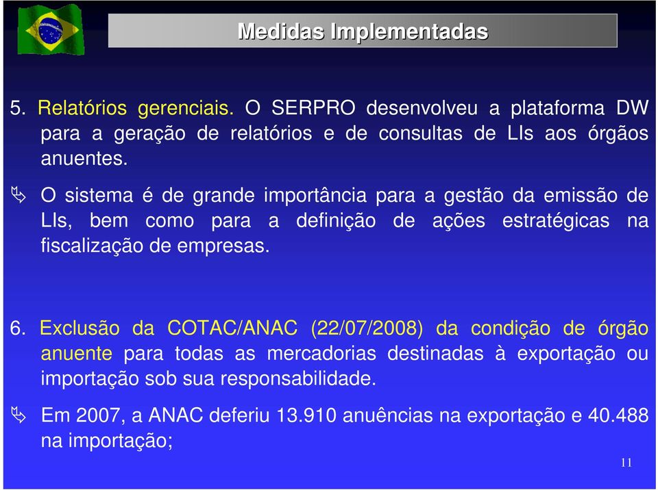 O sistema é de grande importância para a gestão da emissão de LIs, bem como para a definição de ações estratégicas na fiscalização de