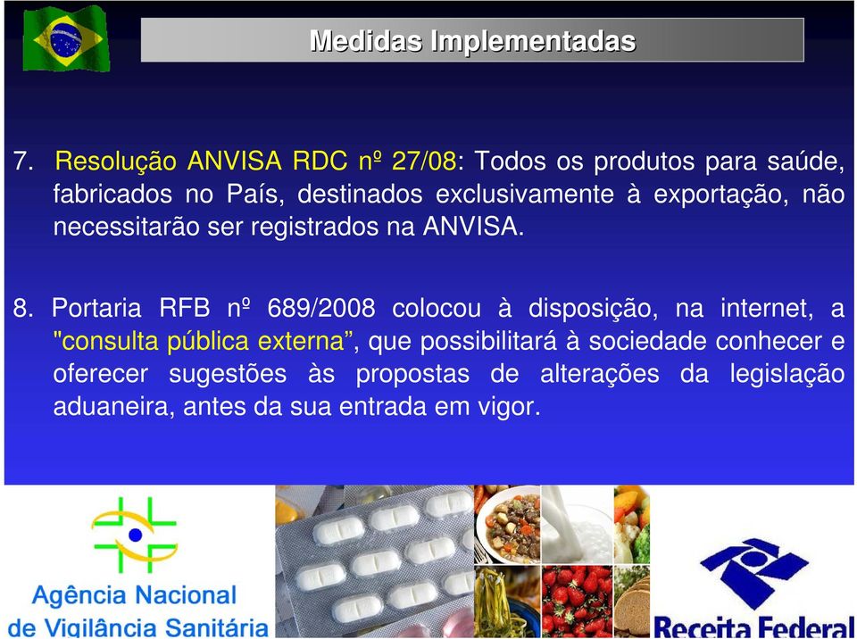 à exportação, não necessitarão ser registrados na ANVISA. 8.