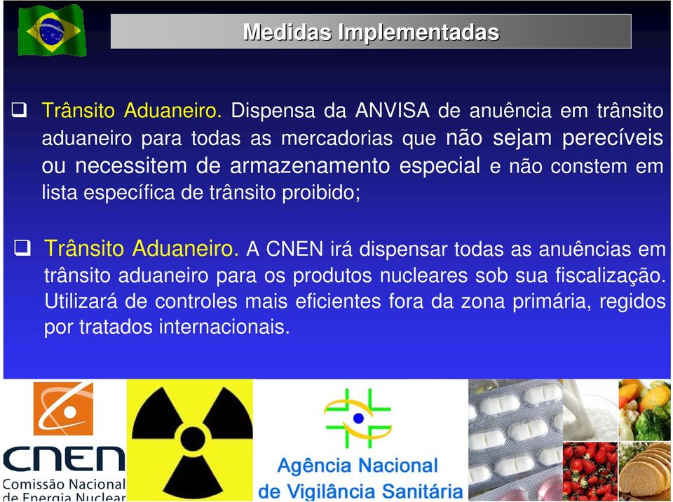 de armazenamento especial e não constem em lista específica de trânsito proibido; Trânsito Aduaneiro.