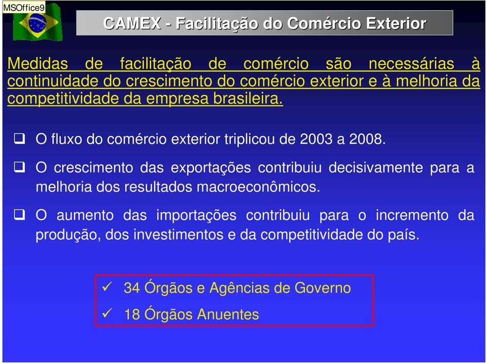 O crescimento das exportações contribuiu decisivamente para a melhoria dos resultados macroeconômicos.