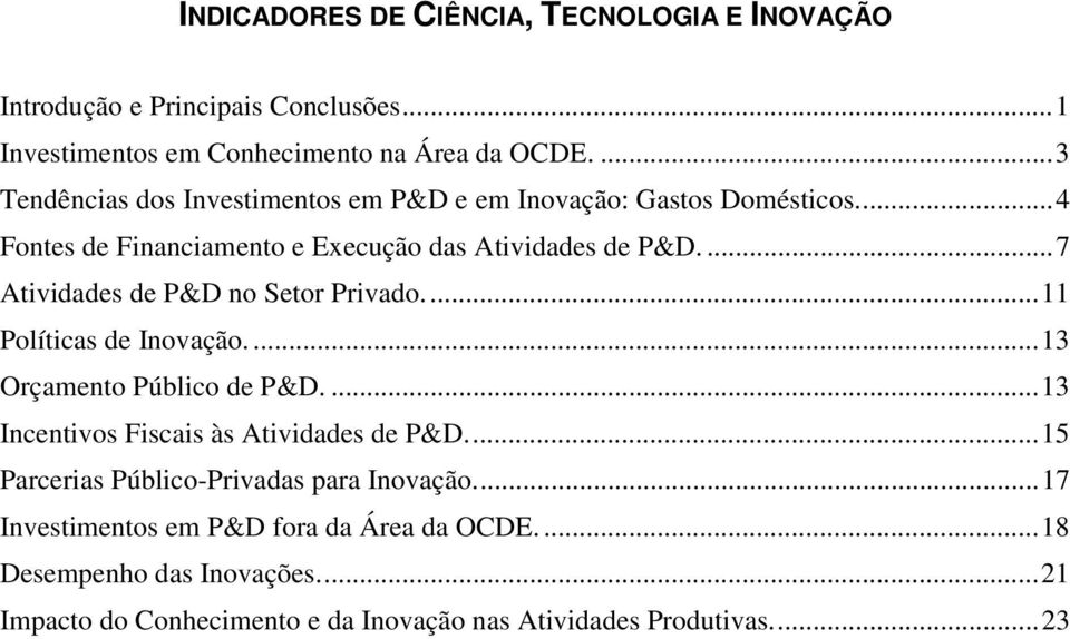 ...7 Atividades de P&D no Setor Privado...11 Políticas de Inovação....13 Orçamento Público de P&D....13 Incentivos Fiscais às Atividades de P&D.