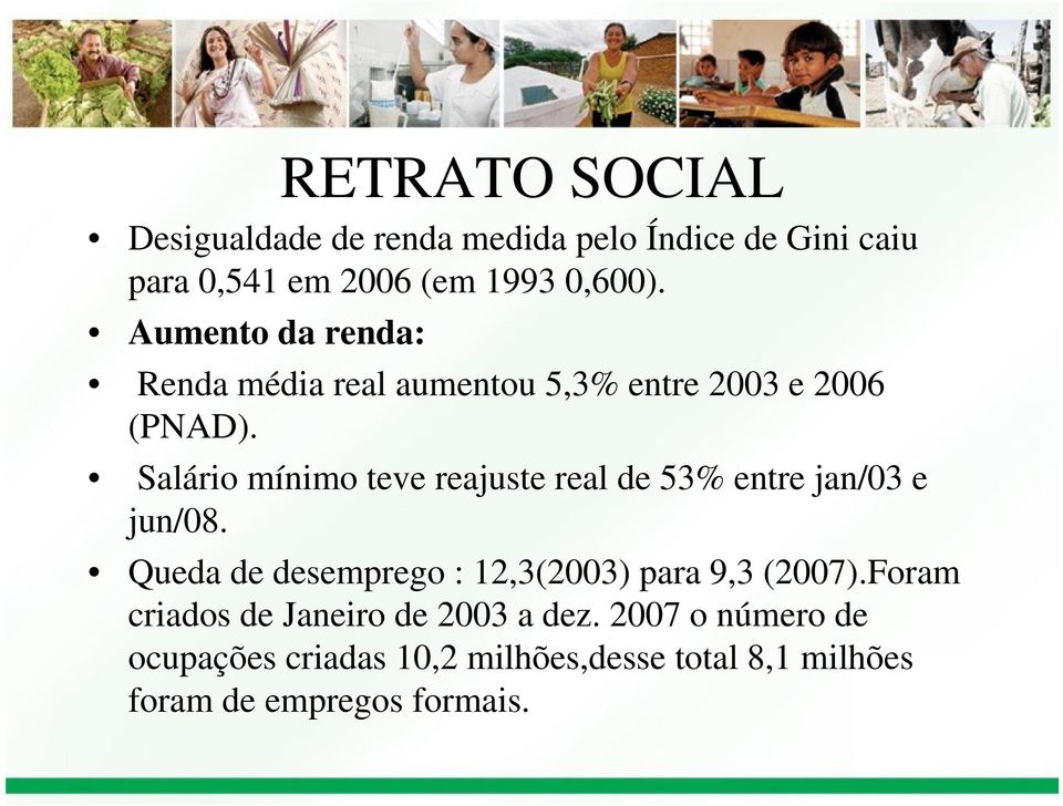 Salário mínimo teve reajuste real de 53% entre jan/03 e jun/08.