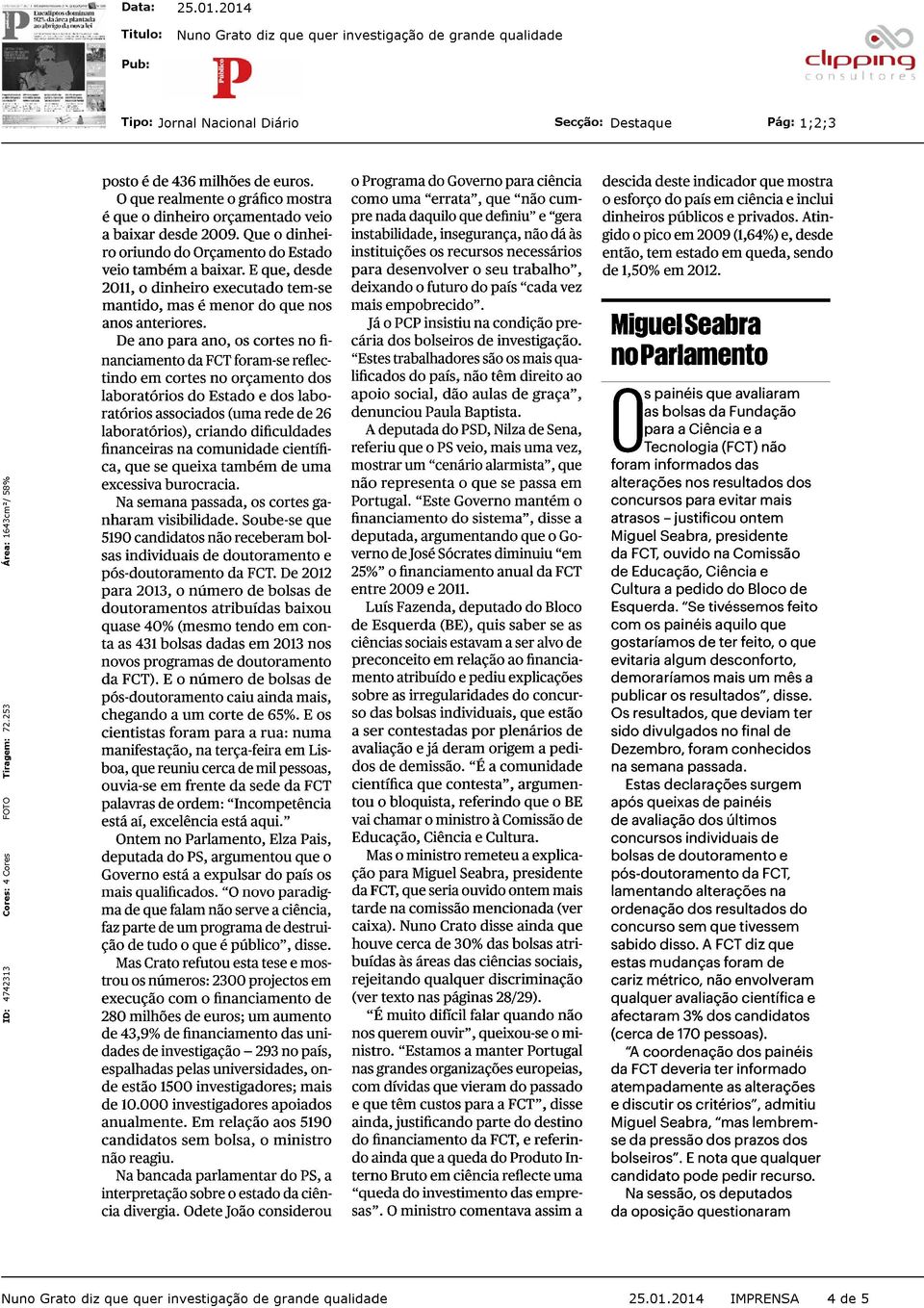 "Os compromissos plurianuais no passado tinham uma previsão de orçamento que não se verificou e houve um reequilíbrio", explicou, defendendo mais dinheiro do Orçamento do Estado para a FC