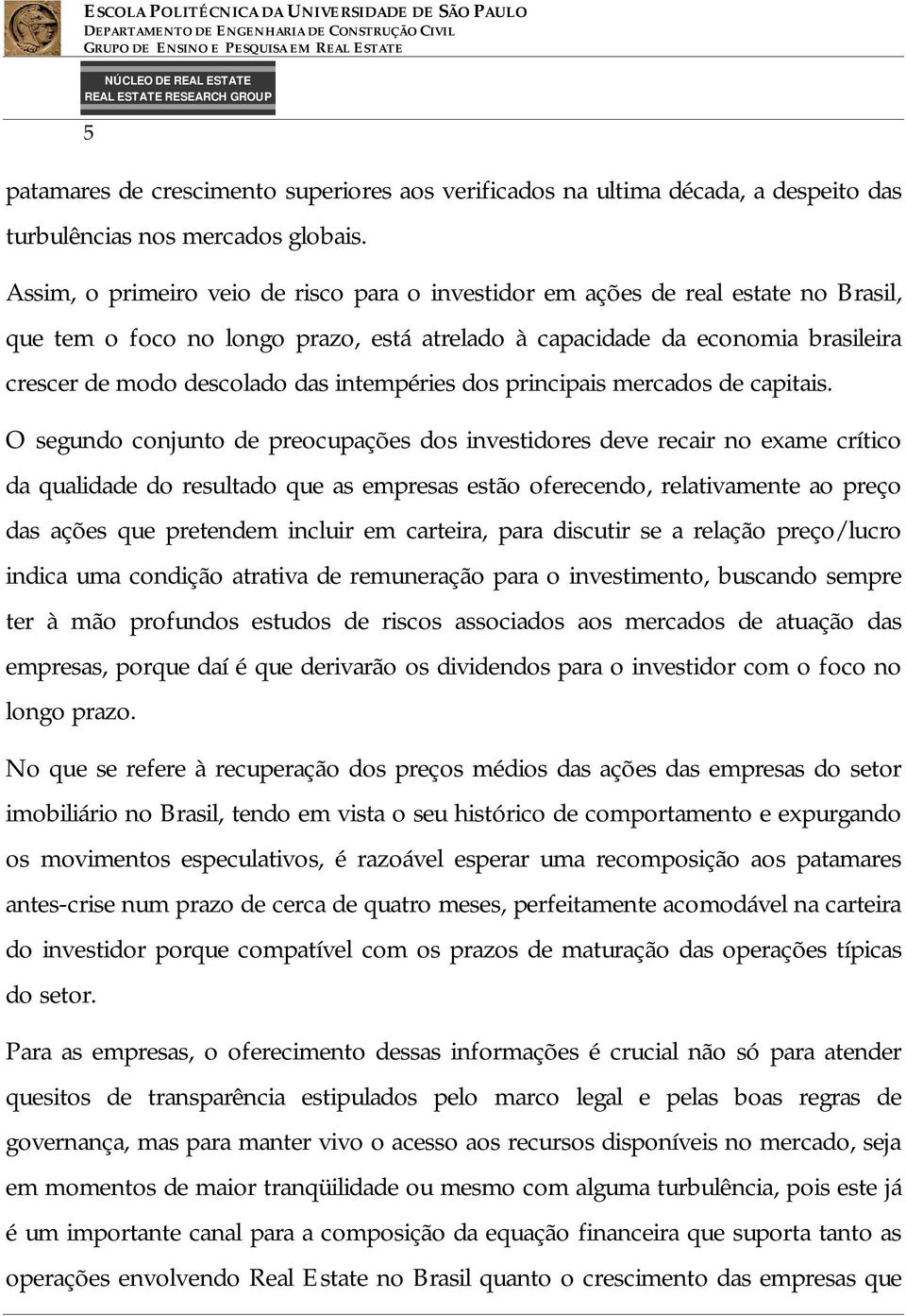 intempéries dos principais mercados de capitais.