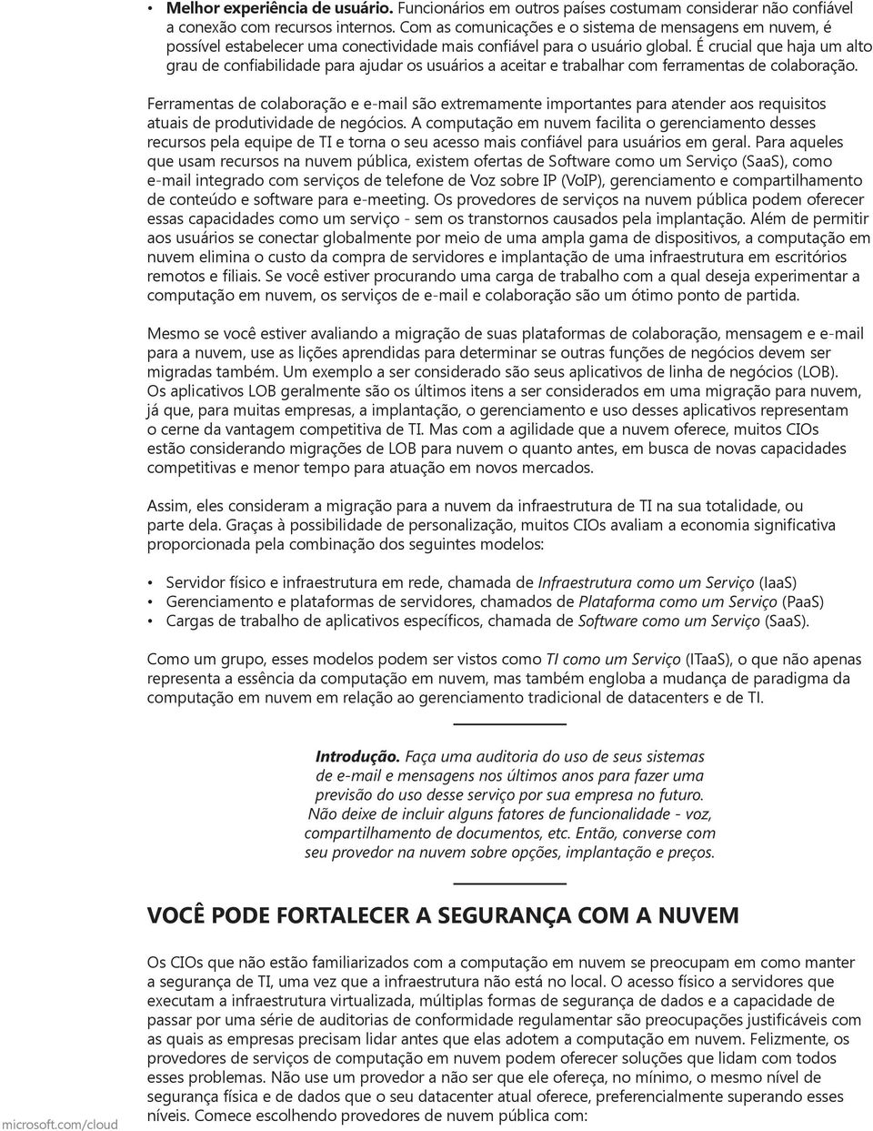 É crucial que haja um alto grau de confiabilidade para ajudar os usuários a aceitar e trabalhar com ferramentas de colaboração.