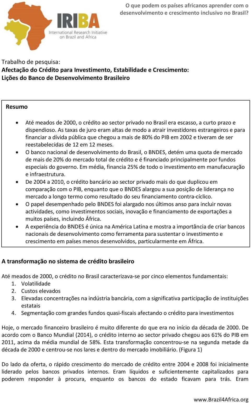 Brasil era escasso, a curto prazo e dispendioso.