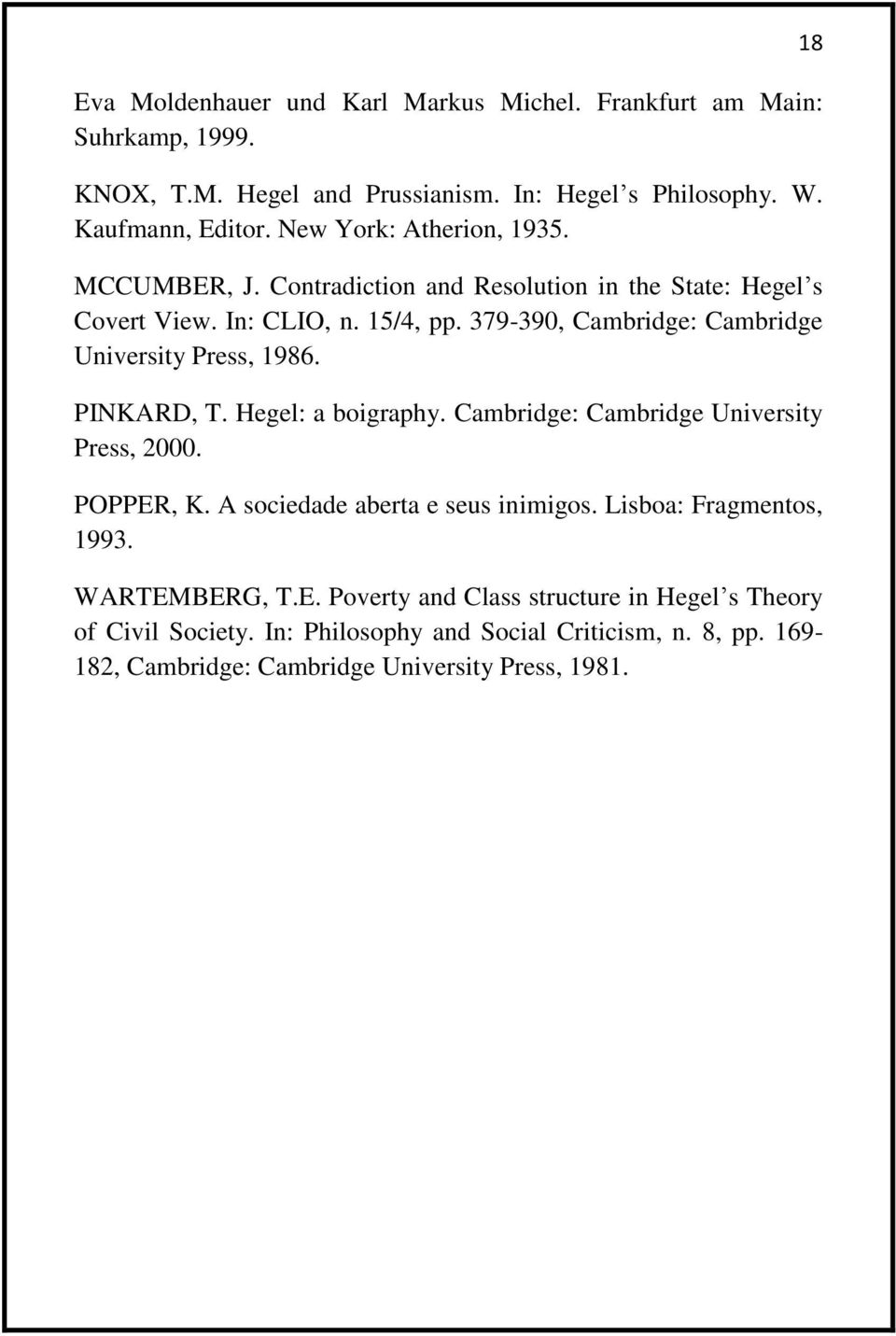 379-390, Cambridge: Cambridge University Press, 1986. PINKARD, T. Hegel: a boigraphy. Cambridge: Cambridge University Press, 2000. POPPER, K.