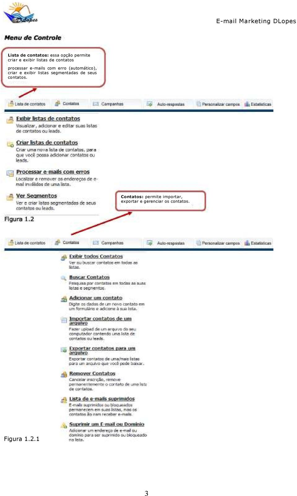 exibir listas segmentadas de seus contatos.