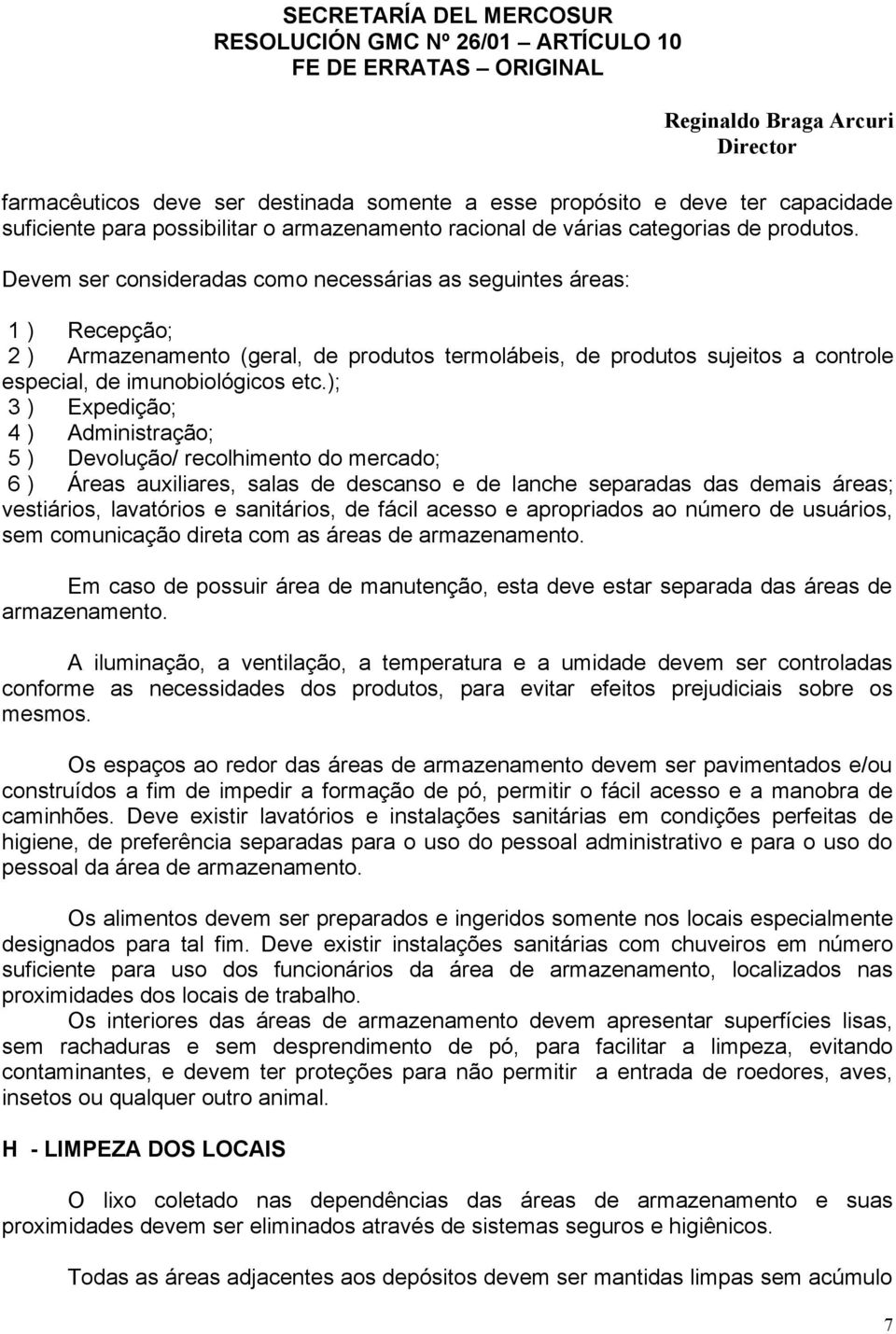 ); 3 ) Expedição; 4 ) Administração; 5 ) Devolução/ recolhimento do mercado; 6 ) Áreas auxiliares, salas de descanso e de lanche separadas das demais áreas; vestiários, lavatórios e sanitários, de