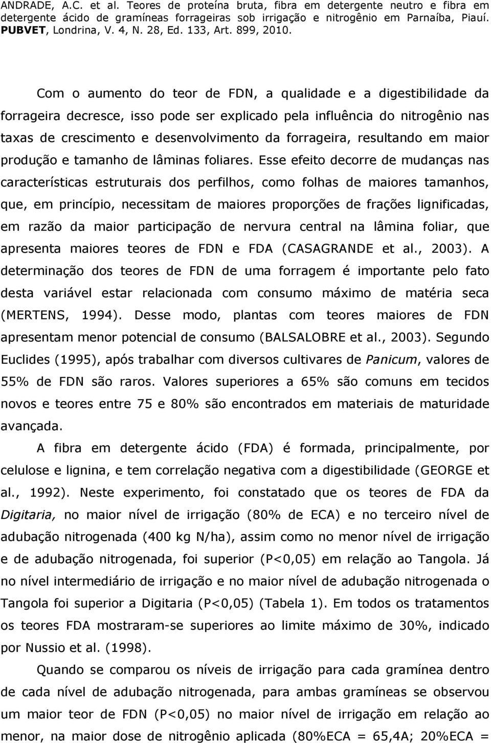 Esse efeito decorre de mudanças nas características estruturais dos perfilhos, como folhas de maiores tamanhos, que, em princípio, necessitam de maiores proporções de frações lignificadas, em razão