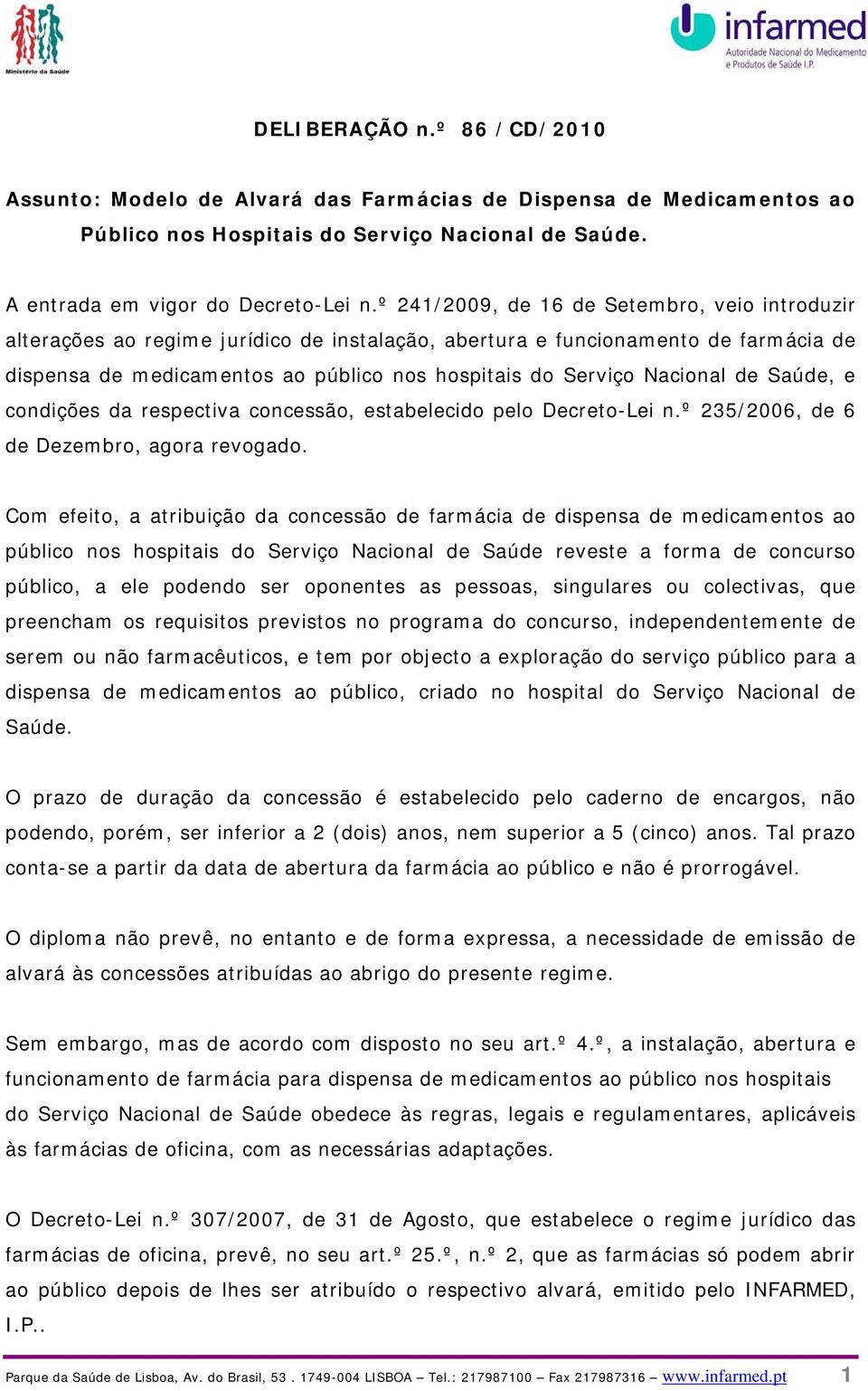 Nacional de Saúde, e condições da respectiva concessão, estabelecido pelo Decreto-Lei n.º 235/2006, de 6 de Dezembro, agora revogado.