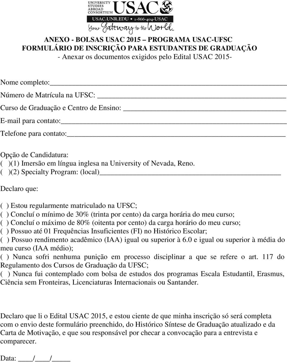 ( )(2) Specialty Program: (local) Declaro que: ( ) Estou regularmente matriculado na UFSC; ( ) Concluí o mínimo de 30% (trinta por cento) da carga horária do meu curso; ( ) Concluí o máximo de 80%