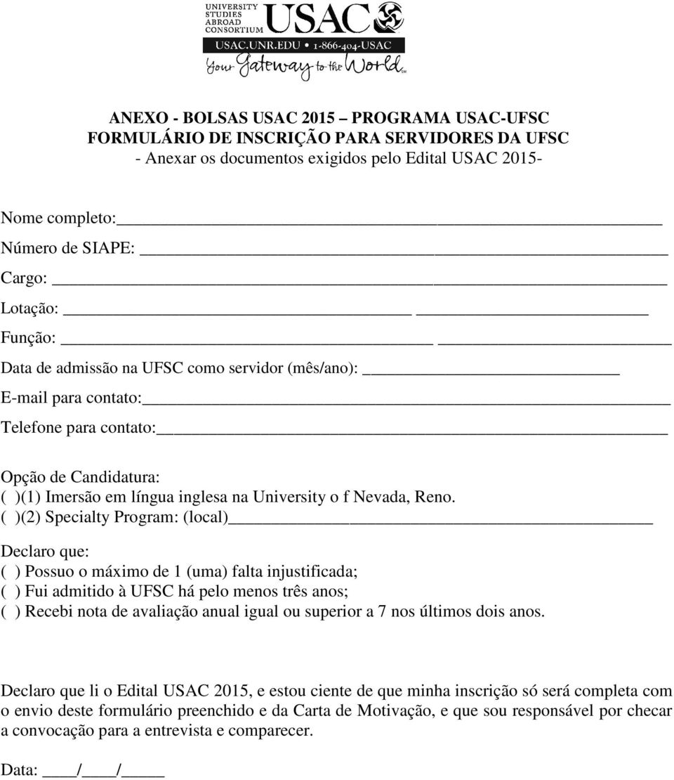 ( )(2) Specialty Program: (local) Declaro que: ( ) Possuo o máximo de 1 (uma) falta injustificada; ( ) Fui admitido à UFSC há pelo menos três anos; ( ) Recebi nota de avaliação anual igual ou