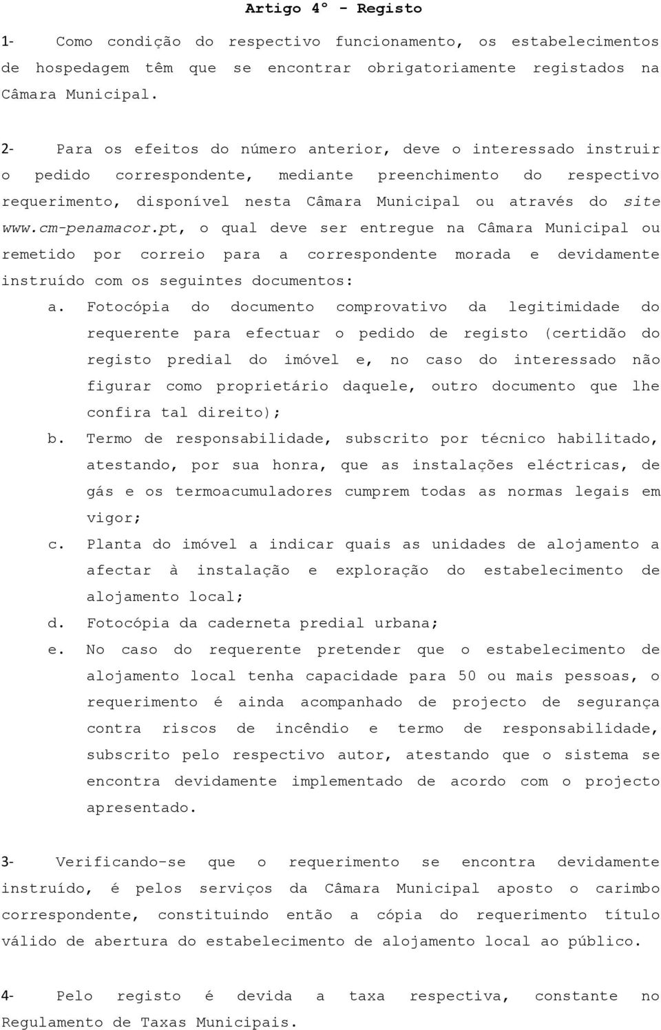 cm-penamacor.pt, o qual deve ser entregue na Câmara Municipal ou remetido por correio para a correspondente morada e devidamente instruído com os seguintes documentos: a.