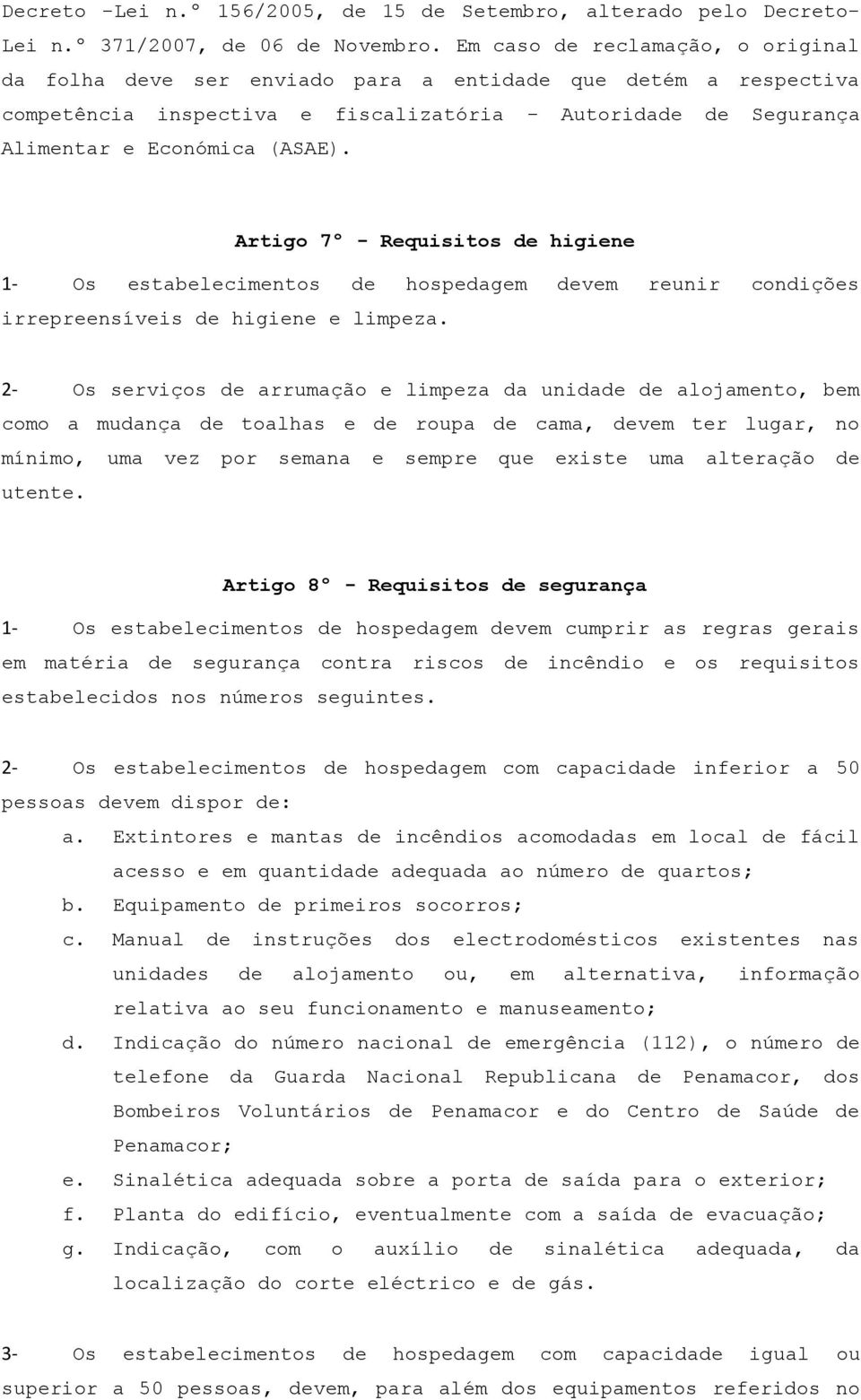 Artigo 7º - Requisitos de higiene 1- Os estabelecimentos de hospedagem devem reunir condições irrepreensíveis de higiene e limpeza.