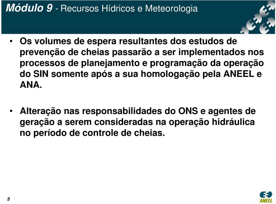 operação do SIN somente após a sua homologação pela ANEEL e ANA.