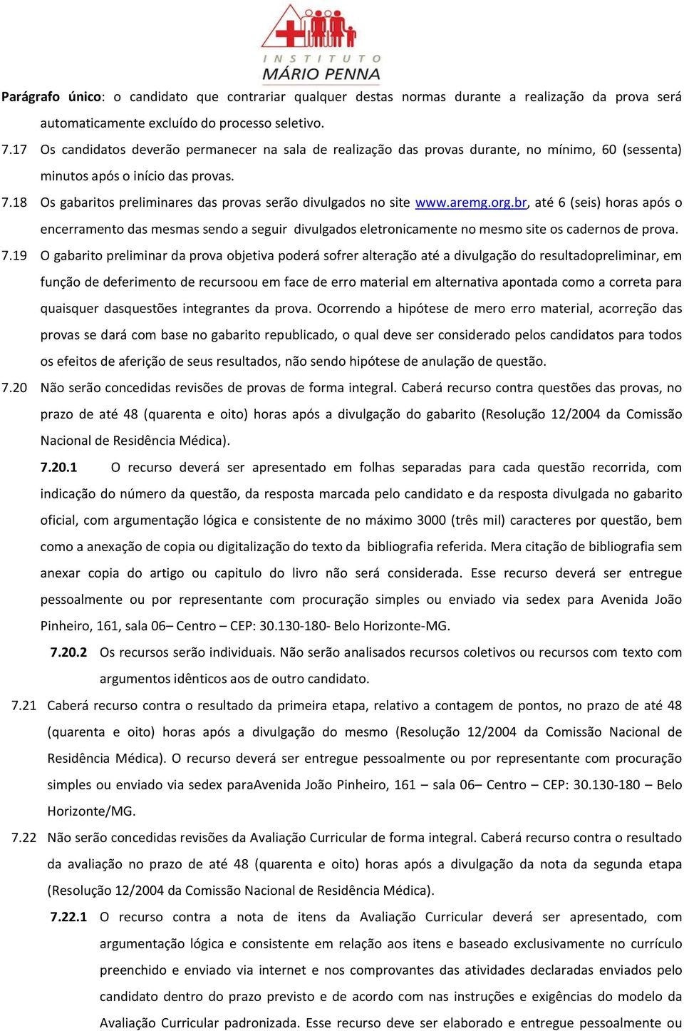 18 Os gabaritos preliminares das provas serão divulgados no site www.aremg.org.