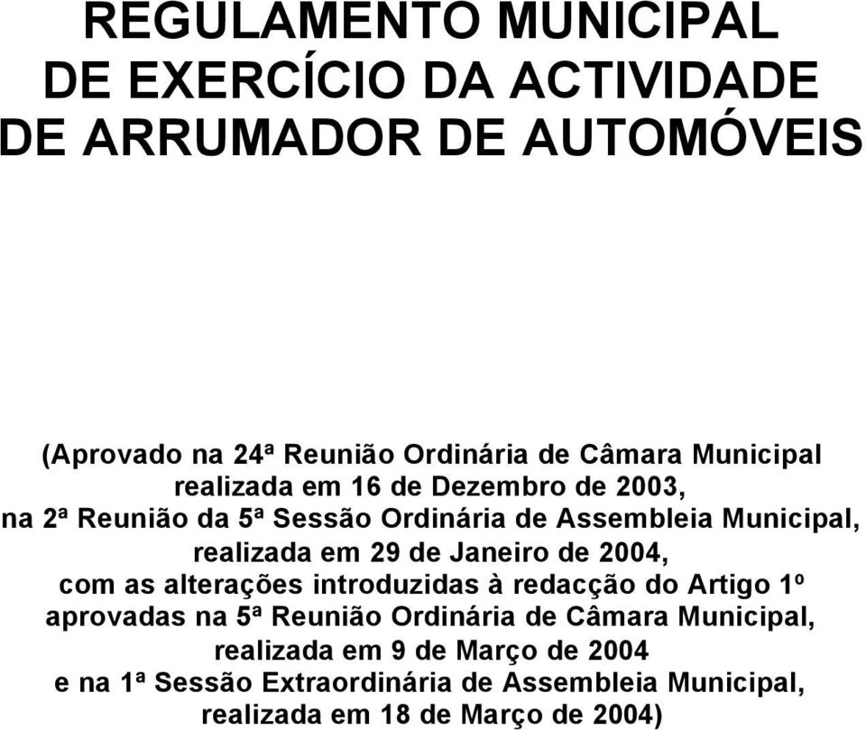 29 de Janeiro de 2004, com as alterações introduzidas à redacção do Artigo 1º aprovadas na 5ª Reunião Ordinária de Câmara