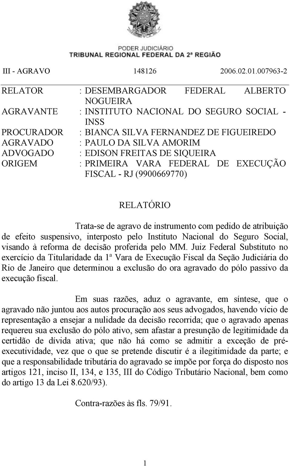 pelo Instituto Nacional do Seguro Social, visando à reforma de decisão proferida pelo MM.