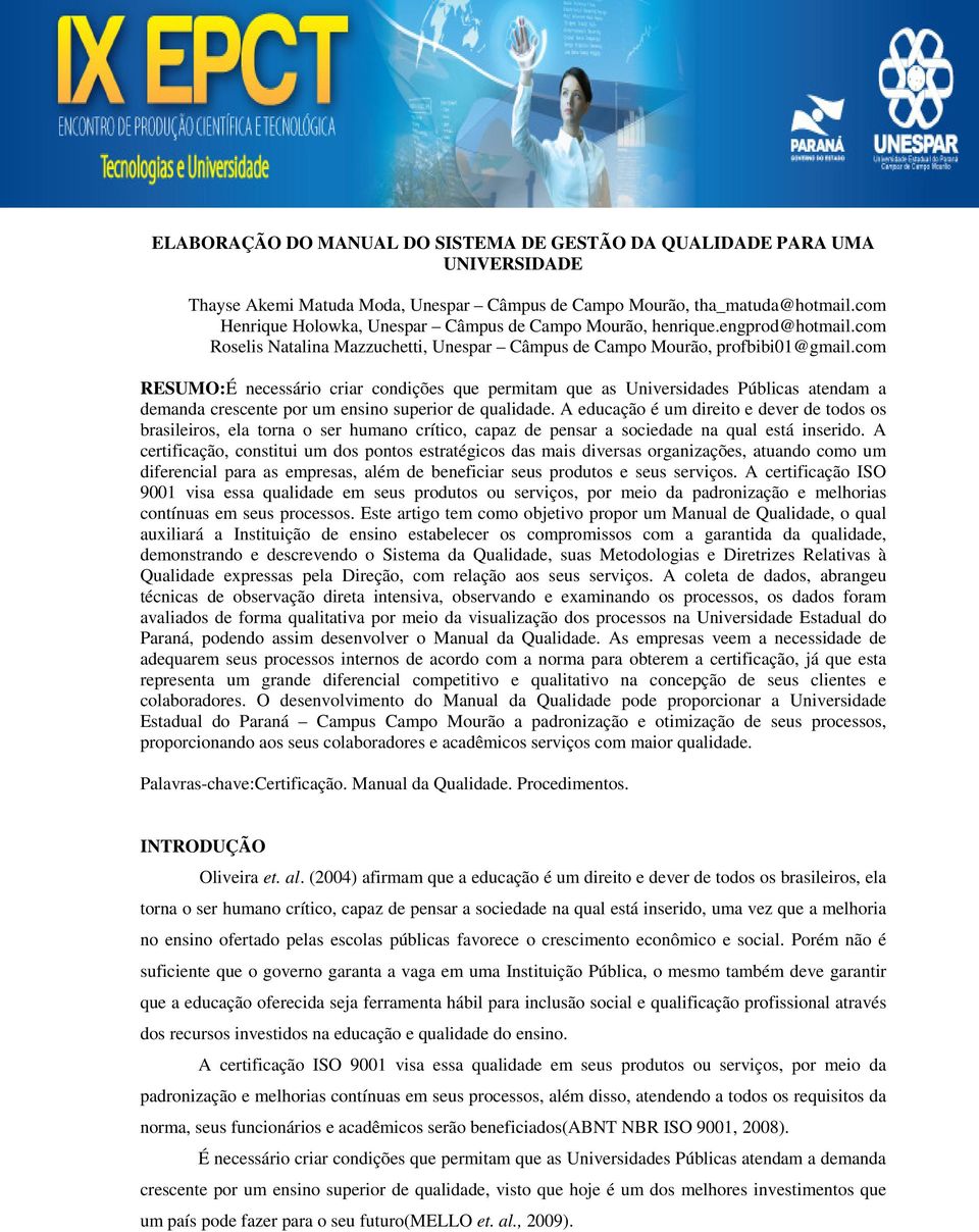 com RESUMO:É necessário criar condições que permitam que as Universidades Públicas atendam a demanda crescente por um ensino superior de qualidade.