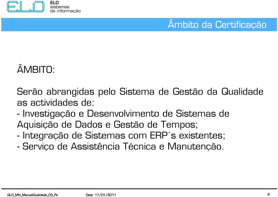 Sistemas de Aquisição de Dados e Gestão de Tempos; - Integração de