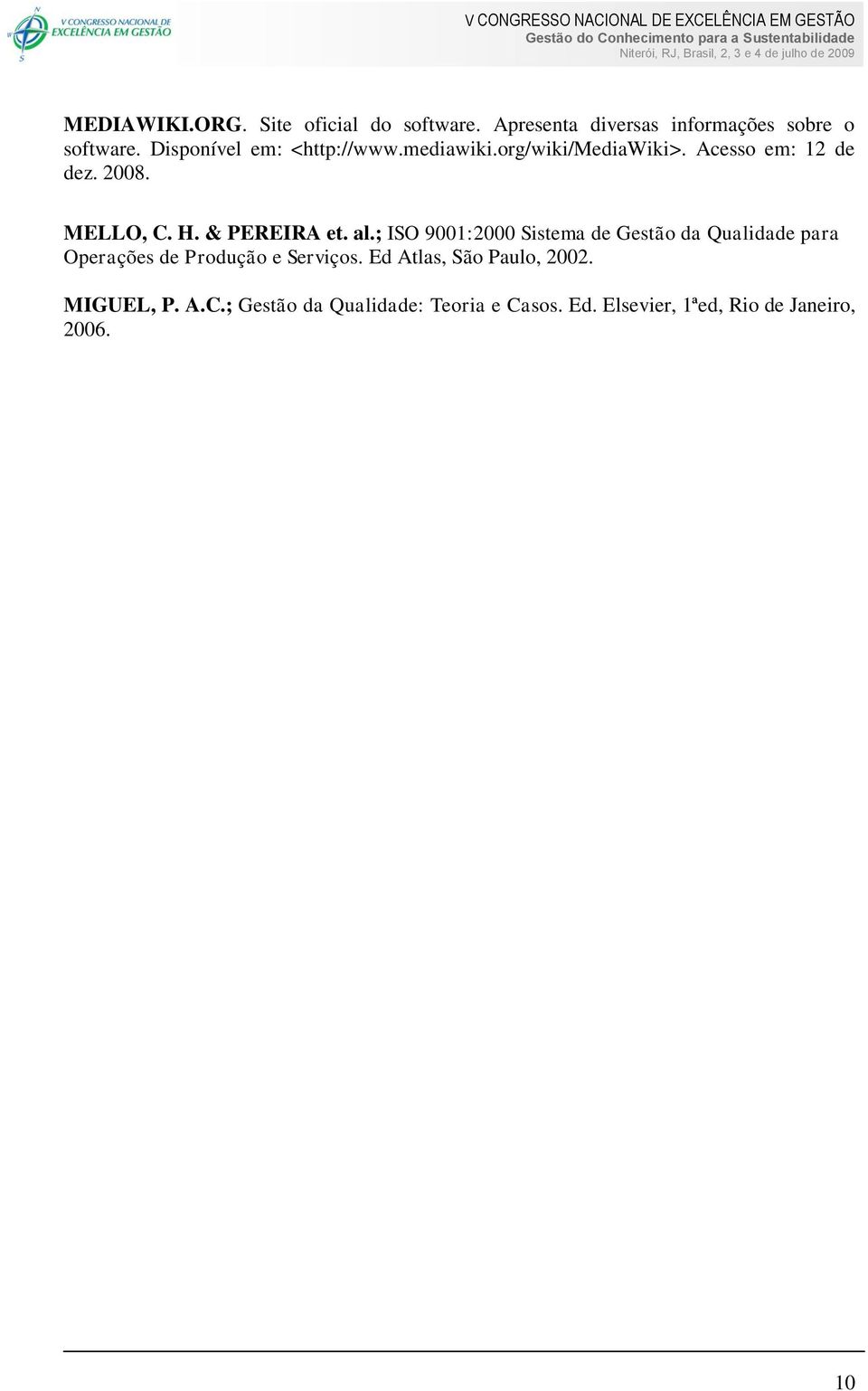 & PEREIRA et. al.; ISO 9001:2000 Sistema de Gestão da Qualidade para Operações de Produção e Serviços.