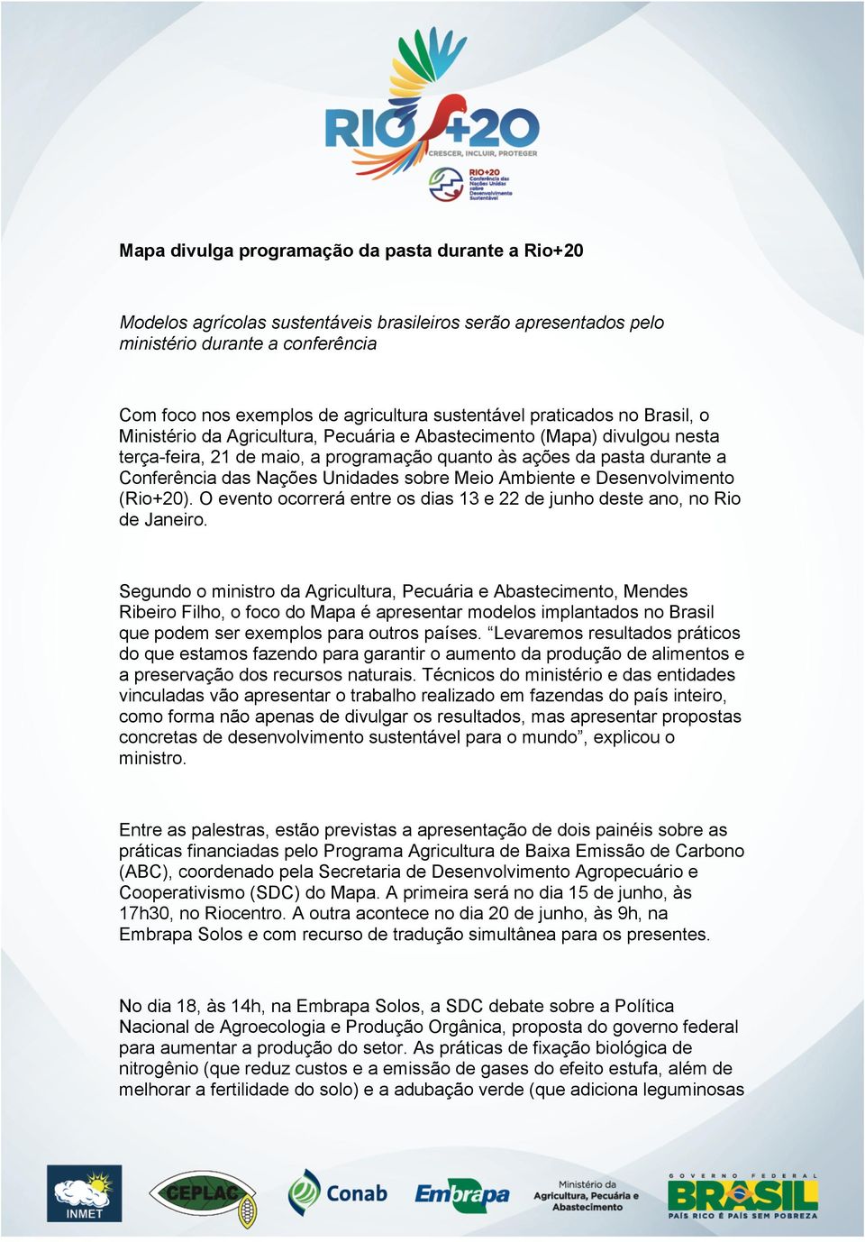 Unidades sobre Meio Ambiente e Desenvolvimento (Rio+20). O evento ocorrerá entre os dias 13 e 22 de junho deste ano, no Rio de Janeiro.