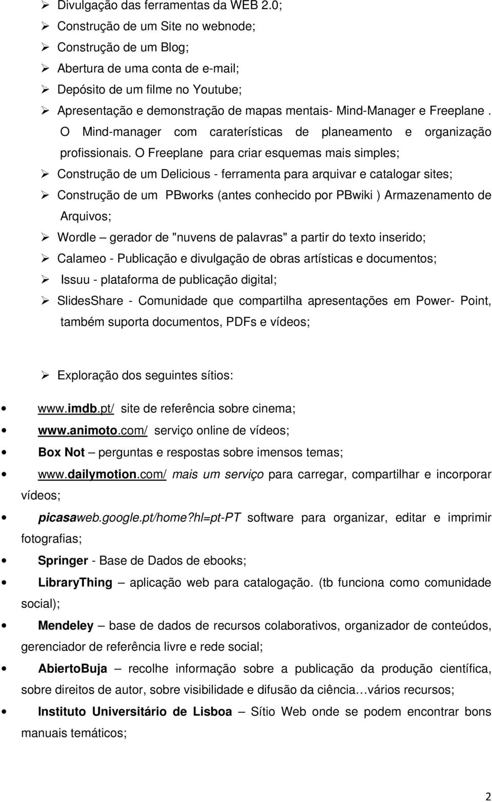 O Mind-manager com caraterísticas de planeamento e organização profissionais.